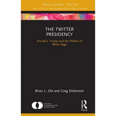 The Twitter Presidency: Donald J. Trump and the Politics of White Rage