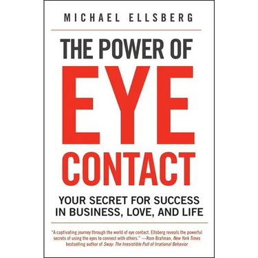 The Power of Eye Contact: Your Secret for Success in Business, Love, and Life