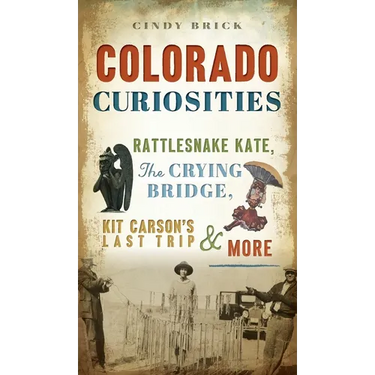 Colorado Curiosities: Rattlesnake Kate, the Crying Bridge, Kit Carson's Last Trip and More