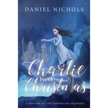 Charlie Saves Christmas: A Prelude to the Chronicles of Eridul