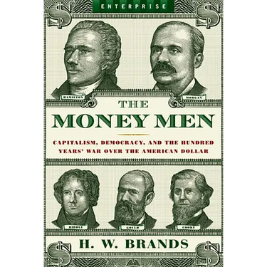 Money Men: Capitalism, Democracy, and the Hundred Years' War Over the American Dollar