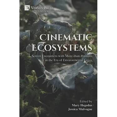 Cinematic Ecosystems: Screen Encounters with More-than-Humans in the Era of Environmental Crisis