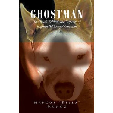 Ghostman The Truth Behind The Capture of Joaquin 'El Chapo' Guzman