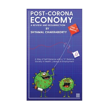 Post-Corona Economy: a Review and Resurrection: A Way of Self-Reliance with a "0" Balance Society in Health, Literacy & Employment