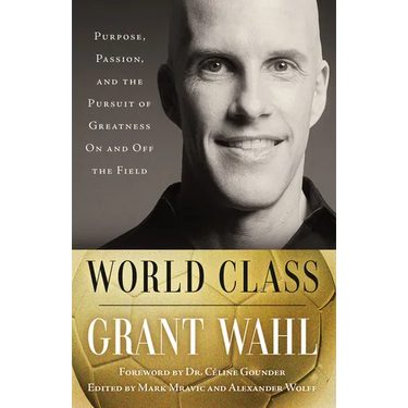 World Class: Purpose, Passion, and the Pursuit of Greatness on and Off the Field