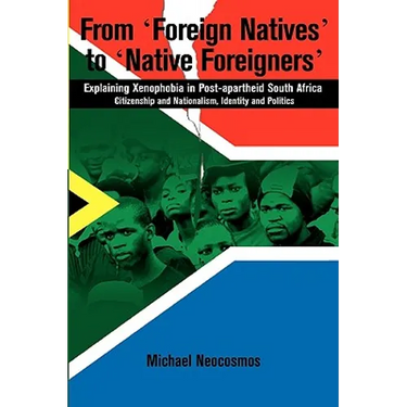 From "Foreign Natives" to "Native Foreigners". Explaining Xenophobia in Post-apartheid South Africa. 2nd Ed