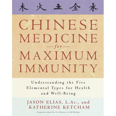 Chinese Medicine for Maximum Immunity: Understanding the Five Elemental Types for Health and Well-Being