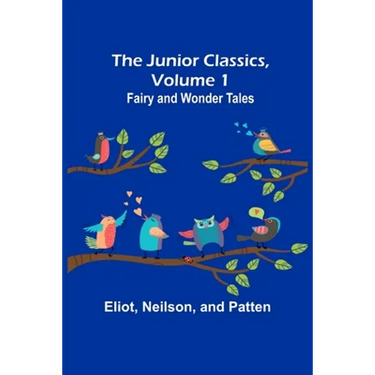 The Junior Classics, Volume 1: Fairy and wonder tales