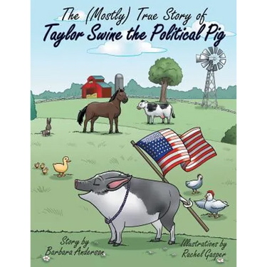 The (Mostly) True Story of Taylor Swine the Political Pig