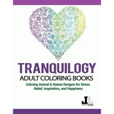 Tranquilogy Adult Coloring Books: Calming Animal & Nature Designs for Stress Relief, Inspiration, and Happiness