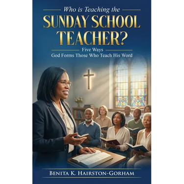 Who is Teaching the Sunday School Teacher?: Five Ways God Forms Those Who Teach His Word