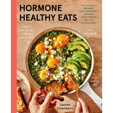 Hormone Healthy Eats: 100 Recipes to Balance Your Hormones, Support Your Cycle, and Feel Your Absolute Best