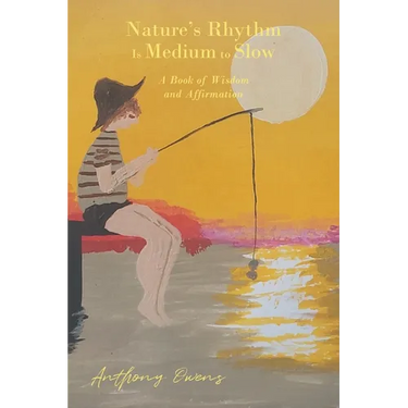 Nature's Rhythm Is Medium to Slow: A Book of Wisdom and Affirmation