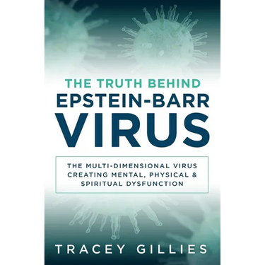 The Truth Behind Epstein-Barr Virus: The Multi-Dimensional Virus Creating Mental, Physical & Spiritual Dysfunction
