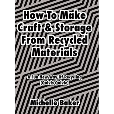 How to Make Craft & Storage From Recycled Materials: A Fun New Way of Recycling