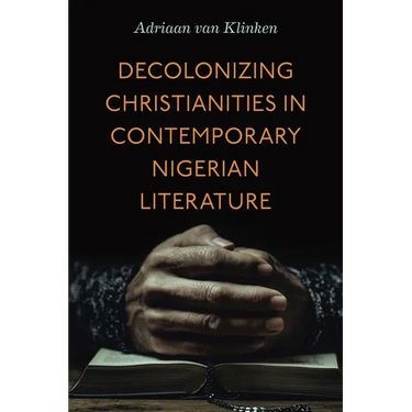 Decolonizing Christianities in Contemporary Nigerian Literature