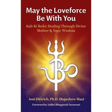 May the Loveforce Be With You: Kali-Ki Reiki: Healing Through Divine Mother & Yogic Wisdom