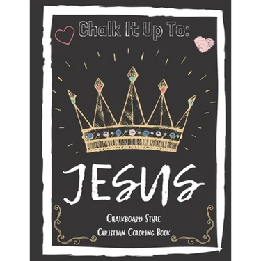 Chalk It Up To Jesus Chalk Board Style Coloring Book