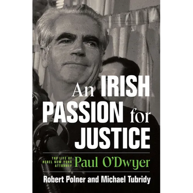 An Irish Passion for Justice: The Life of Rebel New York Attorney Paul O'Dwyer