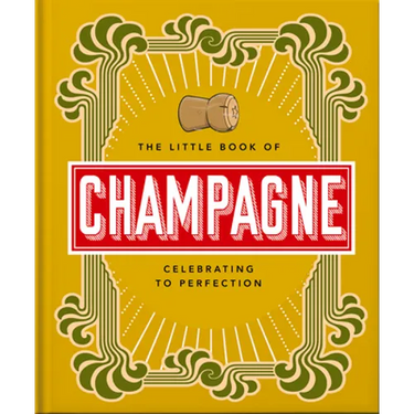 The Little Book of Champagne: A Bubbly Guide to the World's Most Famous Fizz!