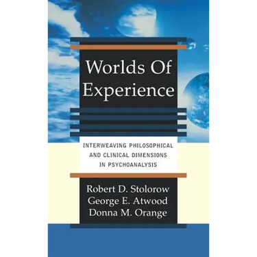 Worlds of Experience Interweaving Philosophical and Clinical Dimensions in Psychoanalysis