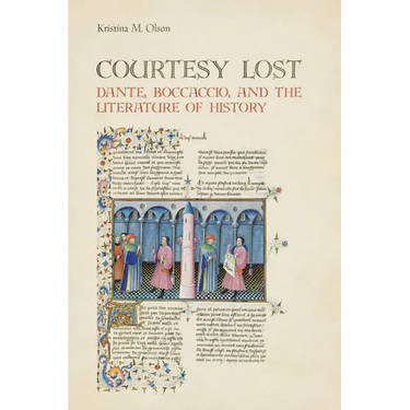 Courtesy Lost: Dante, Boccaccio, and the Literature of History
