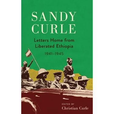 Sandy Curle: Letters home from liberated Ethiopia 1941-1945