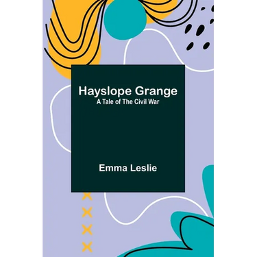 Hayslope Grange: A Tale of the Civil War