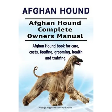 Afghan Hound. Afghan Hound Complete Owners Manual. Afghan Hound book for care, costs, feeding, grooming, health and training.