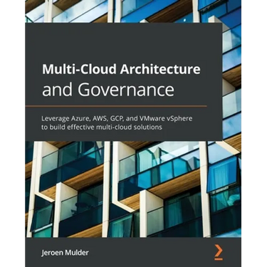 Multi-Cloud Architecture and Governance: Leverage Azure, AWS, GCP, and VMware vSphere to build effective multi-cloud solutions