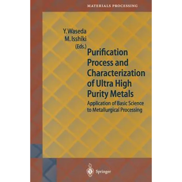 Purification Process and Characterization of Ultra High Purity Metals: Application of Basic Science to Metallurgical Processing
