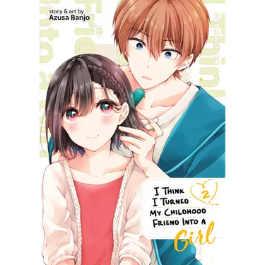 I Think I Turned My Childhood Friend Into a Girl Vol. 2