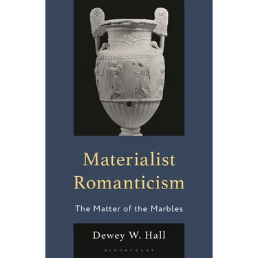 Materialist Romanticism: The Matter of the Marbles