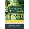 Living at the Crossroads: An Introduction to Christian Worldview
