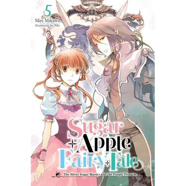 Sugar Apple Fairy Tale, Vol. 5 (Light Novel): The Silver Sugar Master and the Purple Promise Volume 5