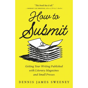 How to Submit: Getting Your Writing Published with Literary Magazines and Small Presses