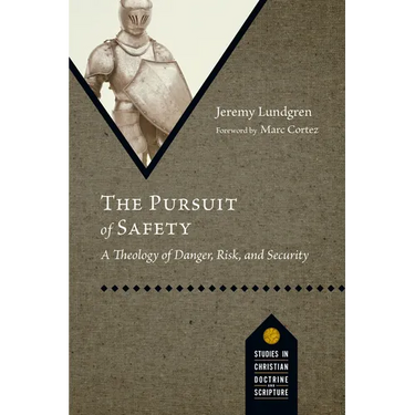 The Pursuit of Safety: A Theology of Danger, Risk, and Security