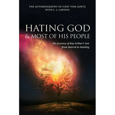 Hating God & Most of His People: The Story of Kay Arthur's Son from Hating to Healing