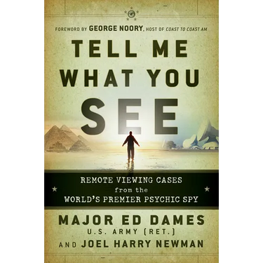 Tell Me What You See: Remote Viewing Cases from the World's Premier Psychic Spy