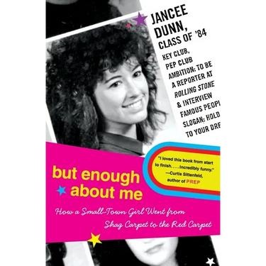 But Enough about Me: How a Small-Town Girl Went from Shag Carpet to the Red Carpet