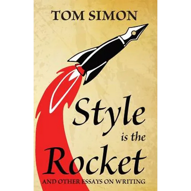 Style is the Rocket: and Other Essays on Writing