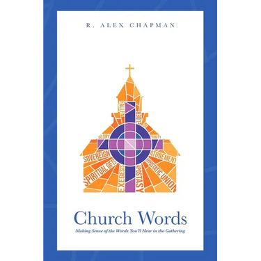Church Words: Making Sense of the Words You'll Hear in the Gathering