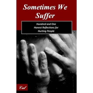 Sometimes We Suffer: Hundred and One Honest Reflections for Hurting People