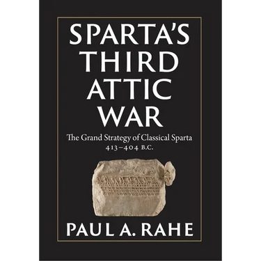 Sparta's Third Attic War: The Grand Strategy of Classical Sparta, 413-404 BC