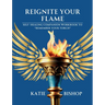 Reignite Your Flame: Self-healing companion workbook to "Remember Your Torch"