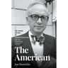 The American: The Hidden History of Daniel J. Boorstin and His Twentieth Century