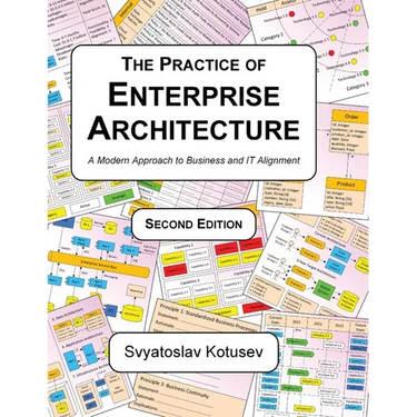 The Practice of Enterprise Architecture: A Modern Approach to Business and IT Alignment
