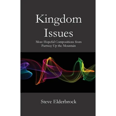 Kingdom Issues: More Hopeful Compositions from Partway Up the Mountain