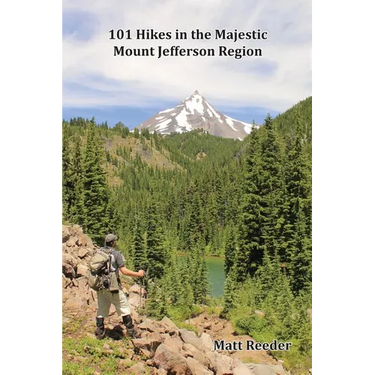101 Hikes in the Majestic Mount Jefferson Region