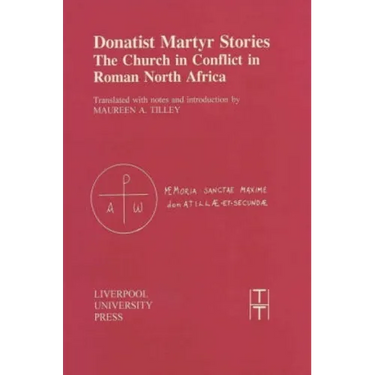 Donatist Martyr Stories: The Church in Conflict in Roman North Africa